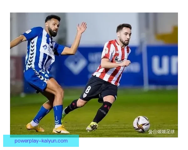 毕尔巴鄂竞技本赛季表现稳健，竞争力持续提升